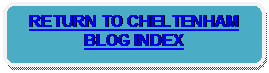 Rounded Rectangle: RETURN TO CHELTENHAM BLOG INDEX