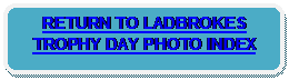 Rounded Rectangle: RETURN TO LADBROKES TROPHY DAY PHOTO INDEX