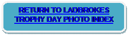 Rounded Rectangle: RETURN TO LADBROKES TROPHY DAY PHOTO INDEX