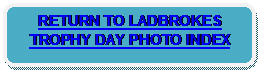 Rounded Rectangle: RETURN TO LADBROKES TROPHY DAY PHOTO INDEX