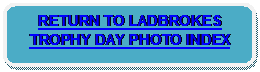 Rounded Rectangle: RETURN TO LADBROKES TROPHY DAY PHOTO INDEX