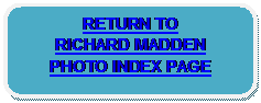 Rounded Rectangle: RETURN TO 
RICHARD MADDEN 
PHOTO INDEX PAGE 
