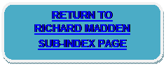 Rounded Rectangle: RETURN TO
RICHARD MADDEN
SUB-INDEX PAGE