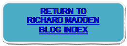 Rounded Rectangle: RETURN TO
RICHARD MADDEN
BLOG INDEX