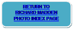 Rounded Rectangle: RETURN TO 
RICHARD MADDEN 
PHOTO INDEX PAGE 
